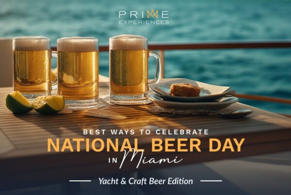 Prime Luxury Rentals - 🍺 Best Ways to Celebrate National Beer Day in Miami: Yacht & Craft Beer Edition